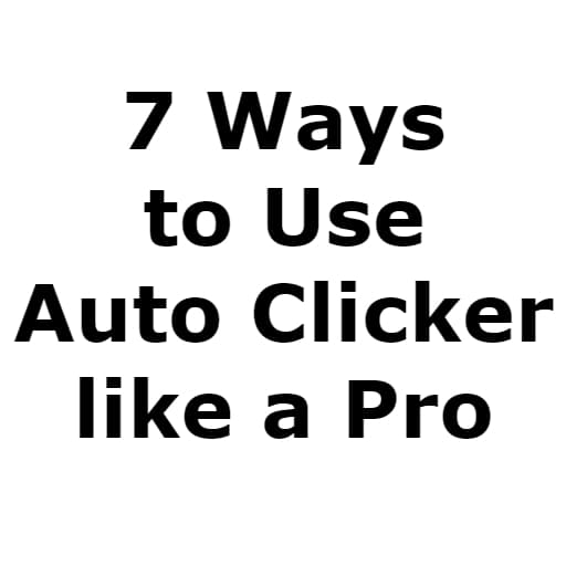 7 Ways to use Auto Clicker like a Pro